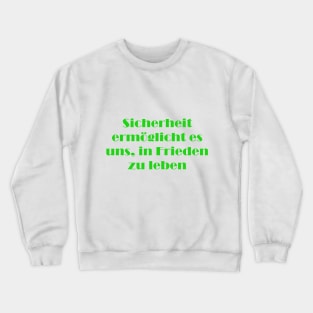 Sicherheit ermöglicht es uns, in Frieden zu leben Crewneck Sweatshirt